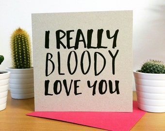 I bloody love you valentine card or anniversary card | Valentine card for her or him