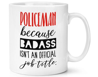 Policeman Because Badass Isn't An Official Job Title 10oz Mug Cup