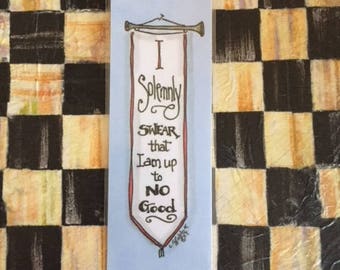HARRY POTTER BOOKMARK "I Solemnly Swear that I am up to No Good" Banner, Laminated, J K Rowling Book #3 Prisoner of Azkaban, Artist Created