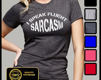 I Speak Fluent SARCASM Shirt, Funny Tshirt, Sassy, Sarcasm T-shirt