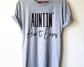 Auntin' Ain't Easy Unisex Shirt - Aunt shirt, Auntie shirt, Aunt gift, New aunt gift, Baby shower gift, Pregnancy Announce, Bae