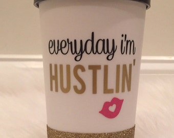 Everyday I'm Hustlin/ Glitter Dipped Coffee Tumbler/ To Go Tumbler/ Sparkle Tumbler