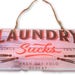 Laundry Sucks Laundry Room Printed Handmade Wood Sign