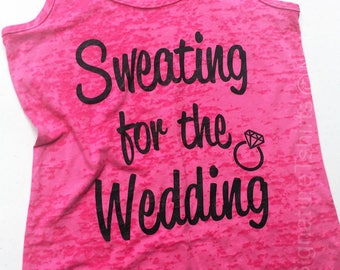 Sweating for the Wedding Tank Top. Sweating for the Wedding Shirt. Sweating for the Wedding Burnout Racerback Tank Top. Bride Gym Shirt.