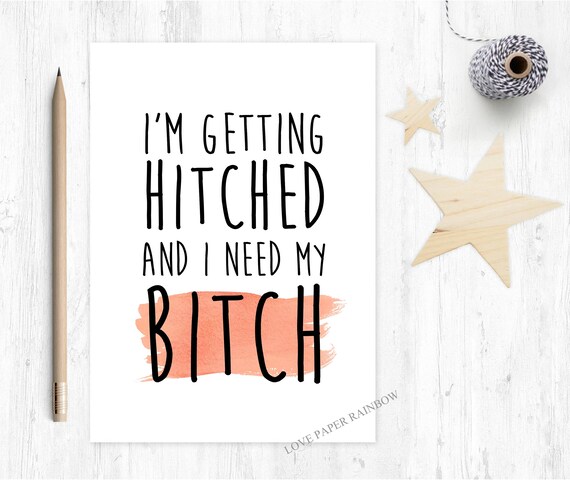 funny bridesmaid card, funny maid of honour card, will you be my bridesmaid, will you be my maid of honour, I'm getting hitched, bitch