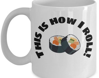 Sushi lover gift, sushi mug, funny sushi mug, this is how I roll mug