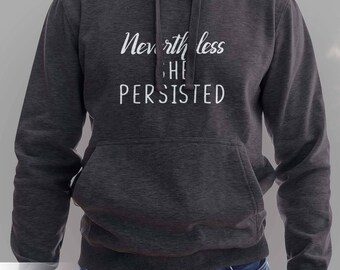 Nevertheless She Persisted - Nevertheless She Hoodie #J