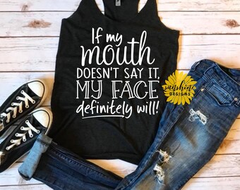 If My Mouth Doesn't Say It My Face Definitely Will SVG, Funny Quote svg, Funny Shirt svg, Mom svg, Quote svg, Funny Womens svg, dxf, png