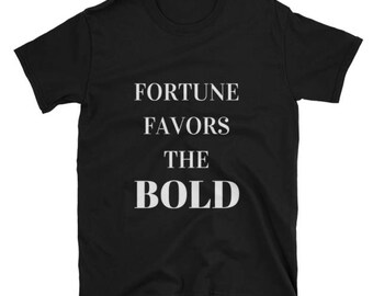 Fortune Favors the Bold Shirt