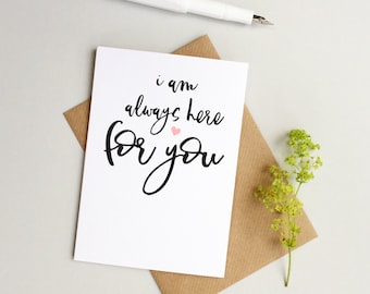 I'm here for you card - Thinking of you card - Sympathy card - Get well soon card - Always here for you card - Friend card