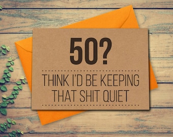 Funny 50th Birthday Card 50 Card Think Id be keeping that shit quiet Funny Greeting Card 50th Birthday Kraft Recycled card blank card
