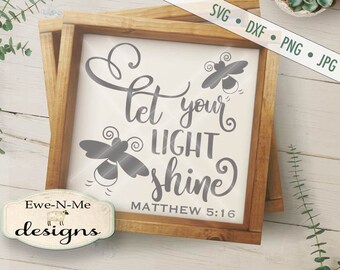 Let Your Light Shine SVG - firefly svg - Matthew 5:16 svg - Bible Verse SVG - Christian SVG - Commercial Use svg, dxf, png, jpg files