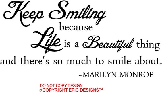 Marilyn Monroe Keep smiling because life is a beautiful thing