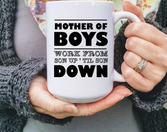Mother of Boys Mug | Mom of Boys | Gift for Moms | Baby shower gift idea | Mother of Boys work from son up til sun down | Mom of Boys Mug