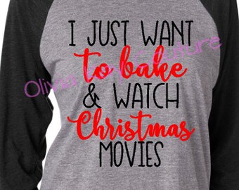 I Just Want to Bake and Watch Christmas Movies, Funny Christmas Shirt, Love to Bake, Christmas Tee, Funny Tee, Mom Raglan, Mom Gift