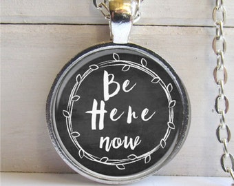 Be Here Now Necklace, Inspirational Jewelry, Quote Jewelry, Art Pendant