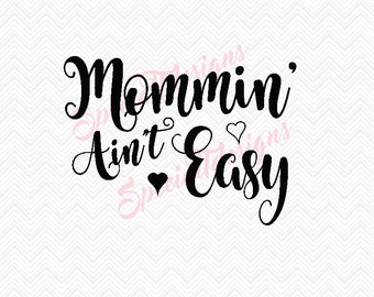 Mommin' Ain't Easy SVG Cutting File / Cut Files Instant Download Southern Saying South Hearts Mom Love