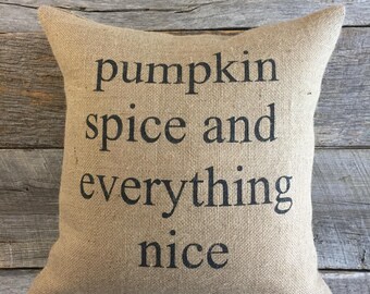 Pumpkin Spice and Everything Nice burlap pillow Cover ONLY,fall pillow, farmhouse pillow,front porch pillow, 20x20 pillow, decorative pillow