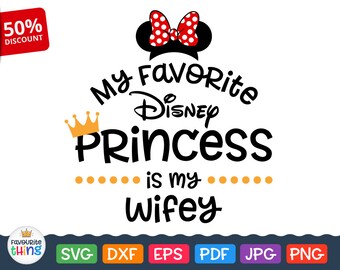my favorite disney princess is my wifey svg cut file quote disney wife svg vinyl designs