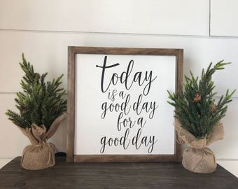 Today is a Good Day for a Good Day, Wood Sign, For A Good Day, Home Decor, Good Day Sign, Wood Sign, Farmhouse Decor, Farmhouse Wall Decor