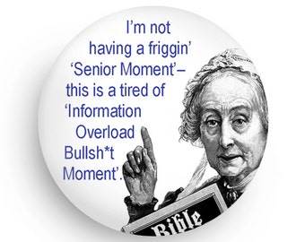 Funny Gift, Funny Senior Moment Fridge Magnet or PInback gag gift, affordable gift for fun