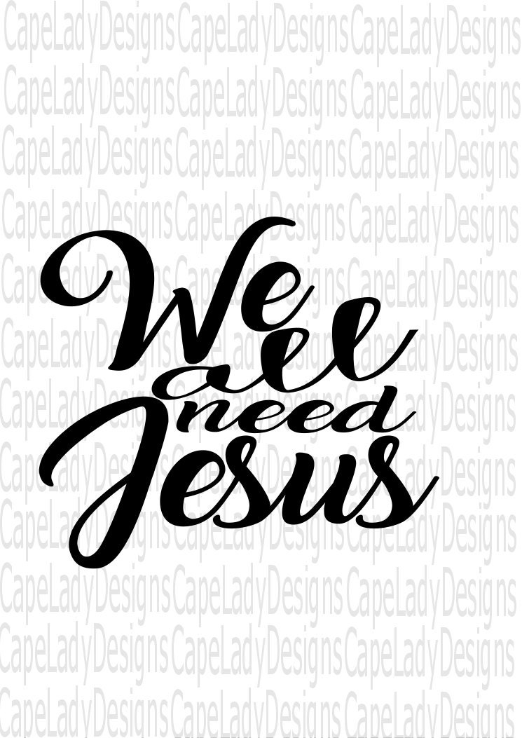 Download We all need Jesus svg Jesus Svg christian svg svg dxf