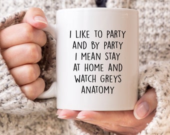 I like to Party and by Party I Mean Stay at Home and Watch Greys Anatomy Meredith Cristina Yang - 11oz MUG