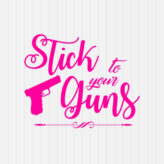 Stick to your Guns Svg Gun Decal svg INSTANT DOWNLOAD