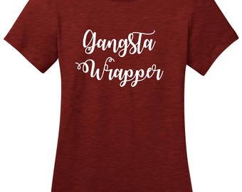 Gangsta Wrapper mom mother funny Ladies Christmas holiday t shirt woman's Christmas shirt misses and plus size gift idea funny t shirt