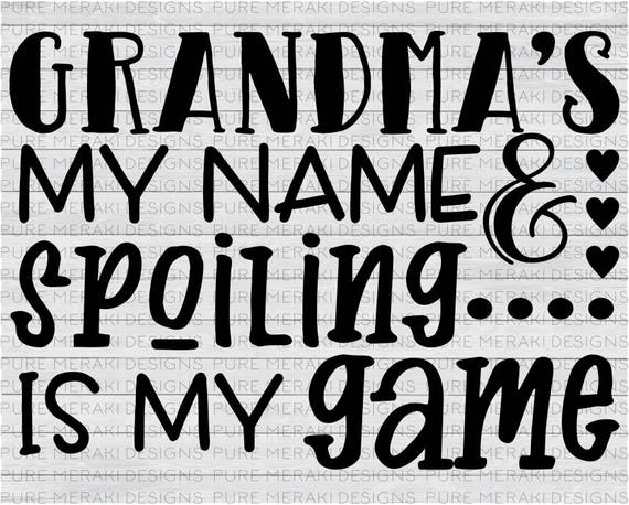 Grandma's My Name & Spoiling is My Game SVG Grandma SVG