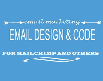 Email Design and Code - Mobile-Friendly Custom Email Marketing or Newsletter Design for MailChimp