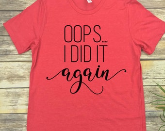 oops i did it again maternity shirt