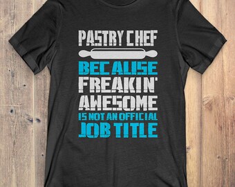 Pastry Chef T-shirt Gift: Pastry Chef It's Not An Official Job Title