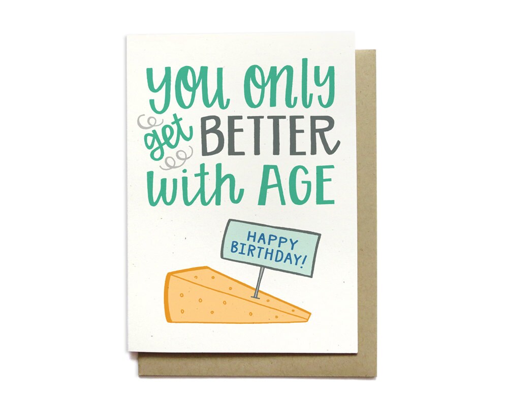 Funny Birthday Card You Only Get Better with Age Cheese