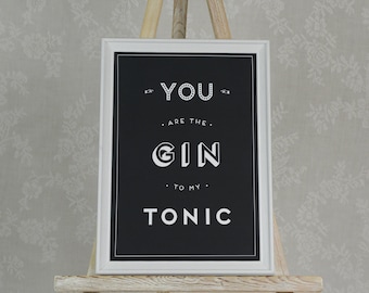 You Are The Gin To My Tonic Poster