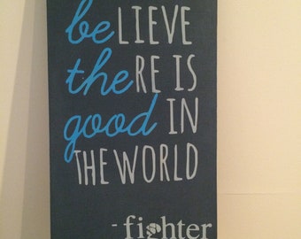 Be The Good Handcrafted Sign - 100% of Proceeds donated to Fighter Foundation