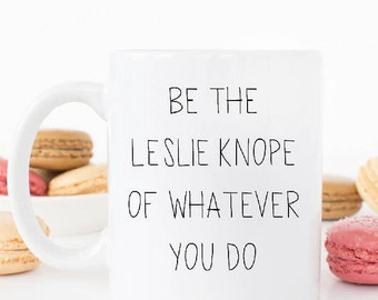 Be the Leslie Knope of whatever you do, Parks and Recreation, Parks and Rec, rae dunn inspired, tv show mugs, Amy Poehler