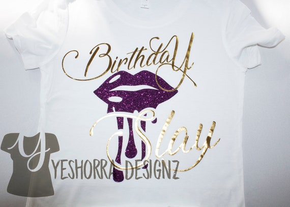 Download Birthday Slay Shirt Birthday Girl Shirt Lip Birthday Shirt