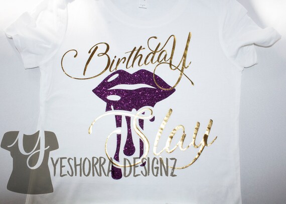 Download Birthday Slay Shirt Birthday Girl Shirt Lip Birthday Shirt