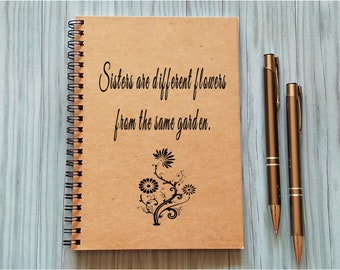 Writing Journal, Sisters Notebook - Sisters are different flowers from the same garden- 5 x 7 Journal, Notebook, Sketchbook, Scrapbook