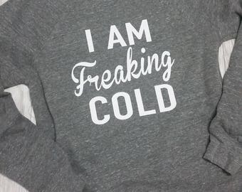 I Am Freaking Cold Crewneck Unisex Sweatshirt. Lazy Day Cozy AF. Fleece Sweater. Cold Outside. Christmas Sweatshirt. Holiday Shirt. Cold AF