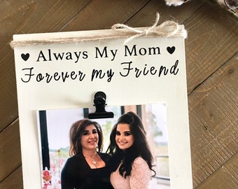Always My Mother Forever My Friend Frame, Always My Mom Forever My Friend, Mothers Day Gift for Mom from Daughter, photo clip frame