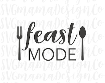Feast Mode SVG Thanksgiving Christmas Holiday Vector Image Cut File for Cricut and Silhouette