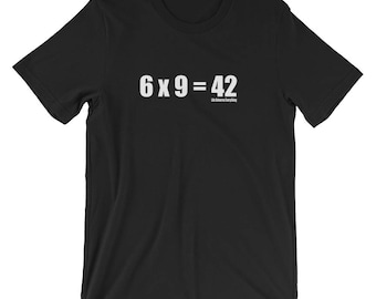 6 x 9 = 42 The Answer Life Universe Everything Short-Sleeve Unisex T-Shirt