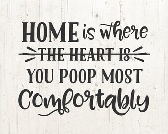 Farmhouse Decor, Home Is Where You Poop Most Comfortably svg, Home svg, Funny svg, Bathroom Decor, Housewarming Gift, Couples Gift