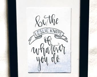 Handlettered Calligraphy Be The Leslie Knope Of Whatever You Do Sign