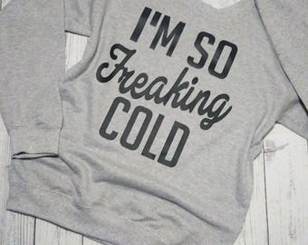 I'm so freaking Cold. I'm cold sweatshirt. I'm so freaking cold Sweatshirt. Freaking cold.Christmas sweater. Holiday sweater