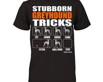 Greyhound Shirt | Greyhound Stubborn Tricks | A fantastic gift for all Greyhound owners and lovers
