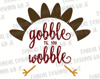 Gobble til you Wobble Digital Download Cut File SVG, DXF, Png, Eps Cut file for Silhouette and Cricut Commercial Use Shirt Design