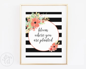 Bloom Where You Are Planted Floral Print - 8 x 10 - INSTANT DOWNLOAD
